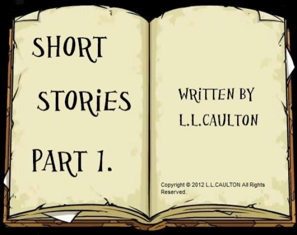 Short Stories Part1 by L L Caulton