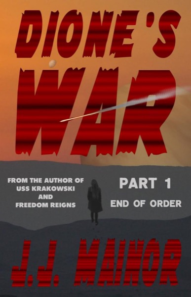 Dione's War Part 1: End of Order by J.J. Mainor