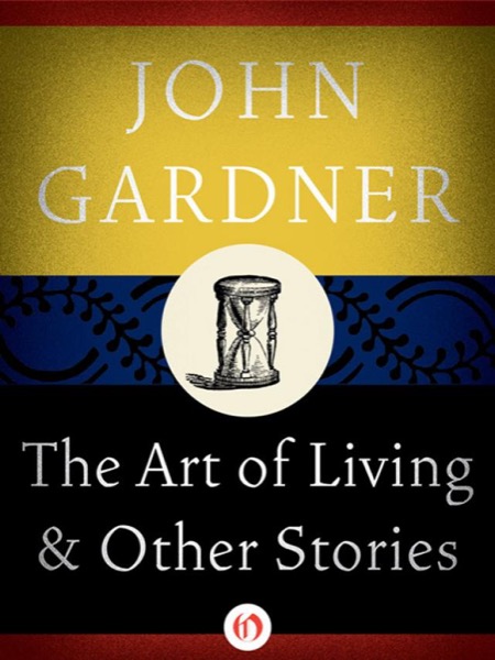 The Art of Living and Other Stories by John Gardner