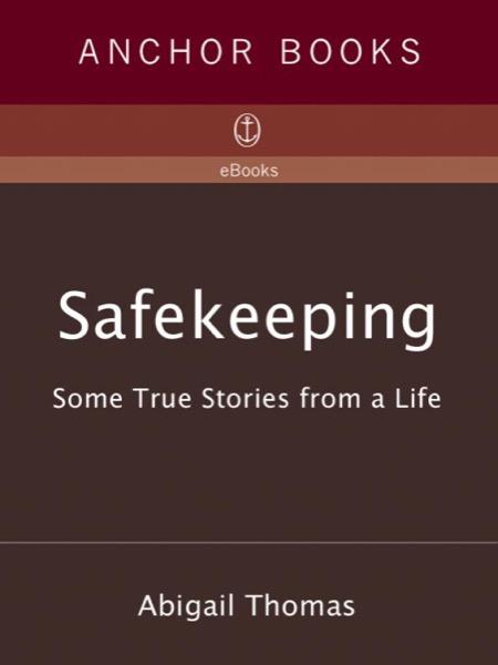 Safekeeping: Some True Stories From a Life by Abigail Thomas