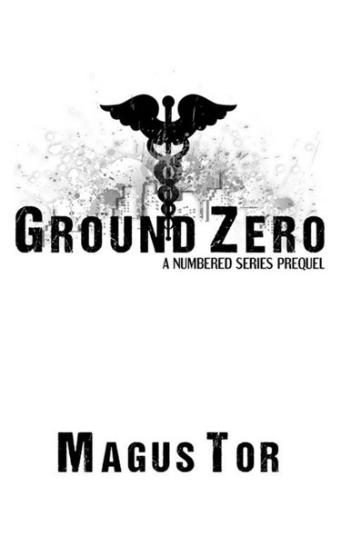 Ground Zero: Prequel to Numbered Series by Magus Tor