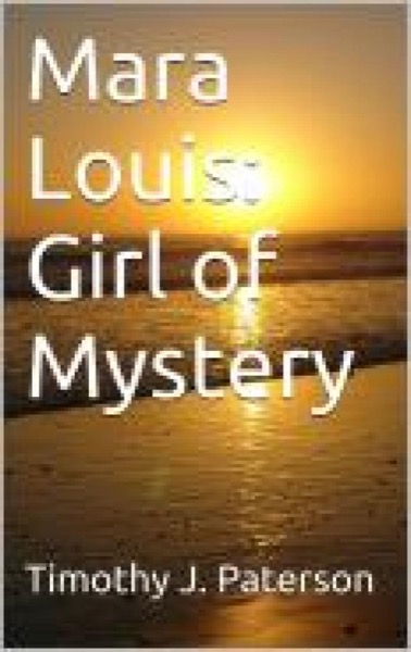 Mara Louis; Girl of Mystery by Timothy Paterson