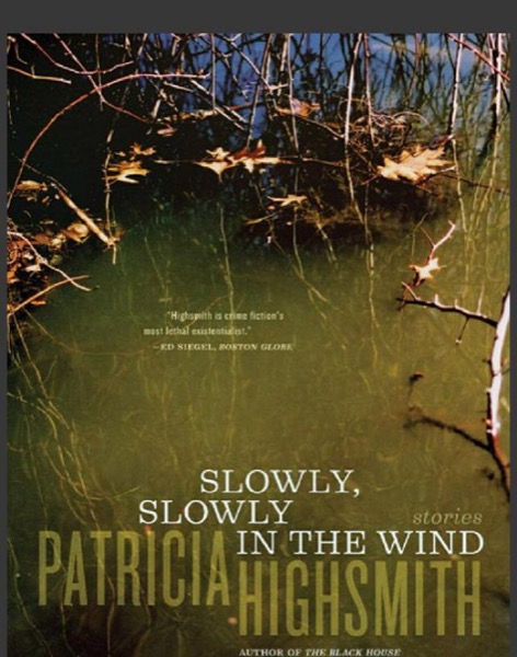 Slowly, Slowly in the Wind by Patricia Highsmith