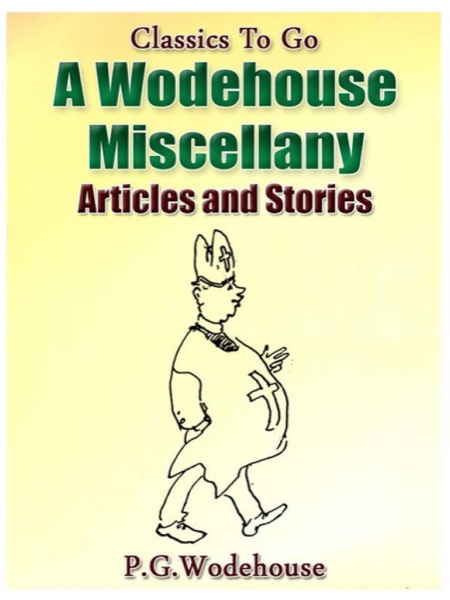 A Wodehouse Miscellany: Articles & Stories