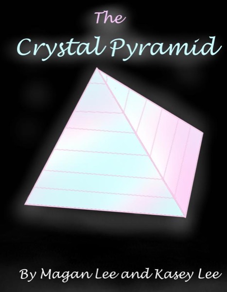 The Crystal Pyramid by Magan Lee and Kasey Lee