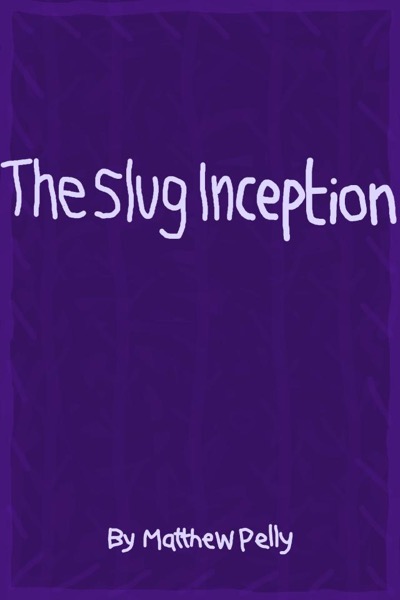 The Slug Inception by Matthew Pelly