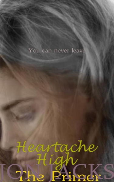 Heartache High: The Primer by Jon Jacks