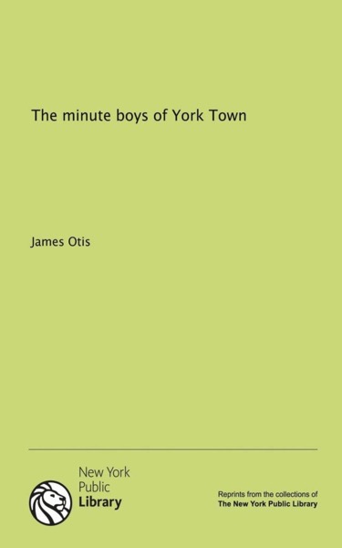 The Minute Boys of York Town by James Otis