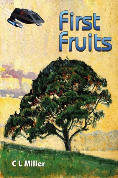 First Fruits by C L Miller