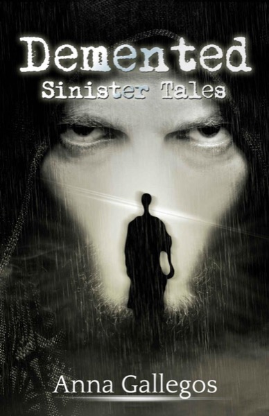 Demented (Sinister Tales Book 1) by Anna Gallegos