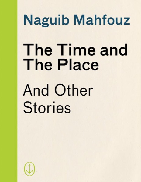 The Time and the Place: And Other Stories by Naguib Mahfouz