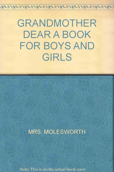 Grandmother Dear: A Book for Boys and Girls by Mrs. Molesworth