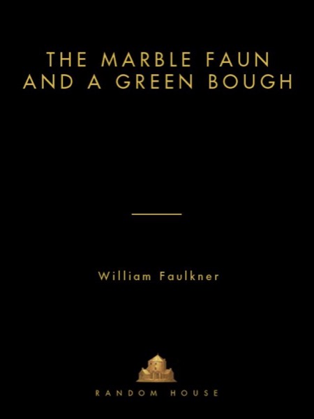 The Marble Faun and a Green Bough by William Faulkner