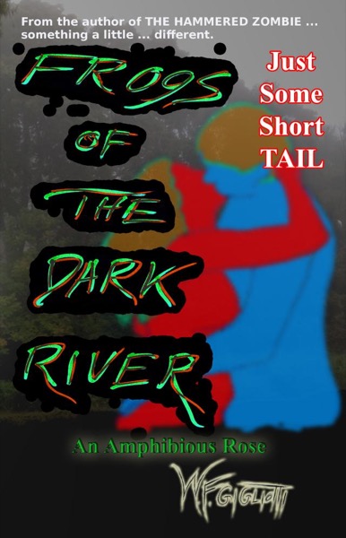 Frogs of the Dark River by W.F. Gigliotti