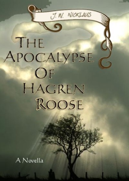 The Apocalypse Of Hagren Roose by J.W. Nicklaus