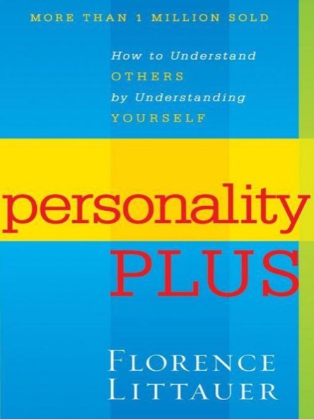 Personality Plus: How to Understand Others by Understanding Yourself by Florence Littauer