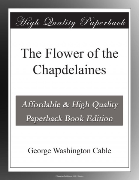 The Flower of the Chapdelaines by George Washington Cable