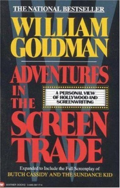 Adventures in the Screen Trade by William Goldman