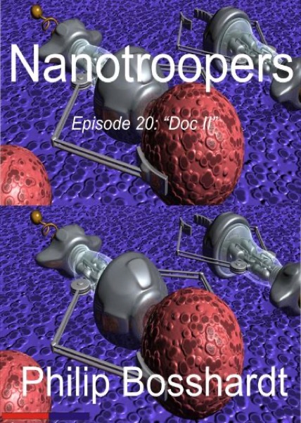 Nanotroopers Episode 20: Doc II by Philip Bosshardt