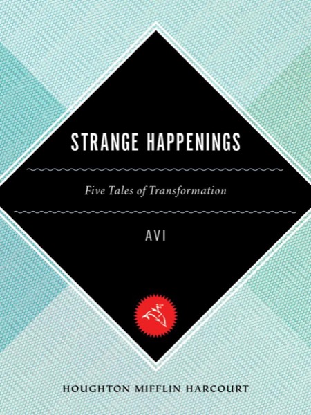 Strange Happenings: Five Tales of Transformation by Avi