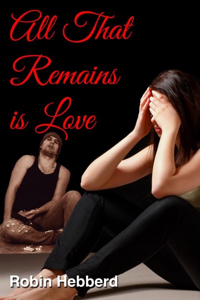 All That Remains is Love by Robin Hebberd