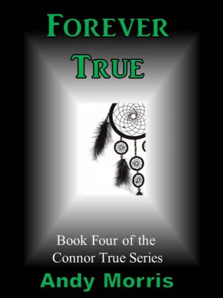 Forever True - Book Four of the Connor True Series by Andy Morris