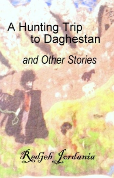 A Hunting Trip to Daghestan and other stories by Redjeb Jordania