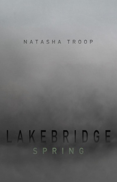 Lakebridge: Spring (Supernatural Horror Literary Fiction) by Natasha Troop