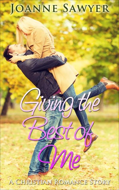 Christian Romance: Giving the Best of Me... A Beautiful Christian Romance Story by Joanne Sawyer