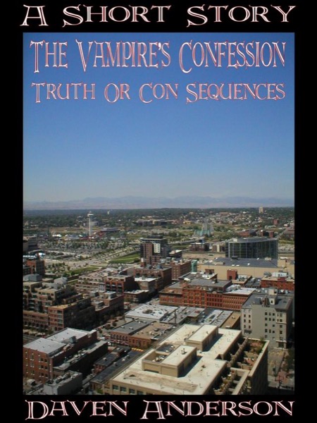 The Vampire's Confession: Truth Or Con Sequences by Daven Anderson