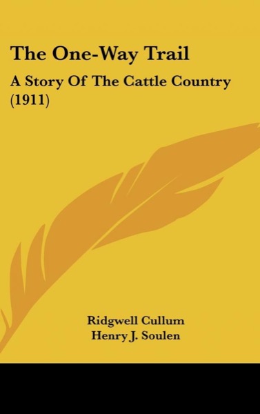 The One-Way Trail: A story of the cattle country by Ridgwell Cullum