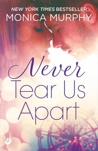 Never Tear Us Apart (Never Tear Us Apart #1) by Monica Murphy