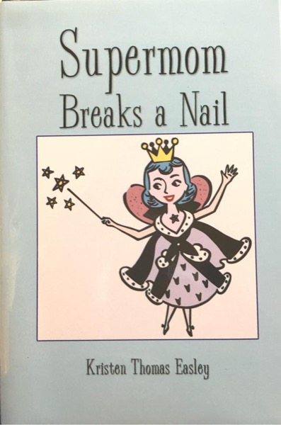 Supermom Breaks a Nail by Kristen Easley