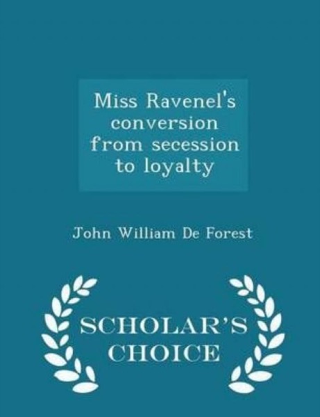 Miss Ravenel's conversion from secession to loyalty by John William De Forest