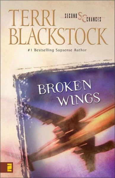 Second Chance - 04 - Broken Wings by Terri Blackstock