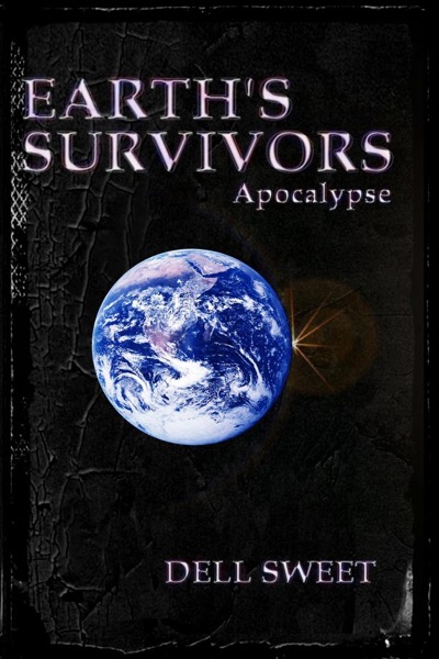 Earth's Survivors Apocalypse by Dell Sweet