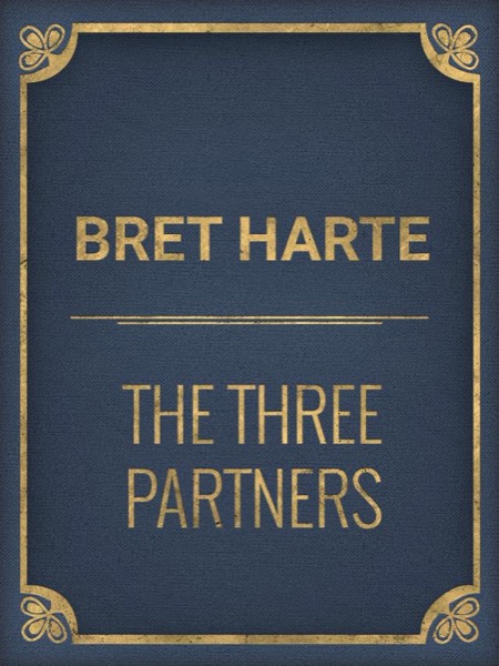 The Three Partners by Bret Harte