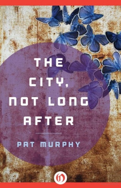 The City, Not Long After by Pat Murphy