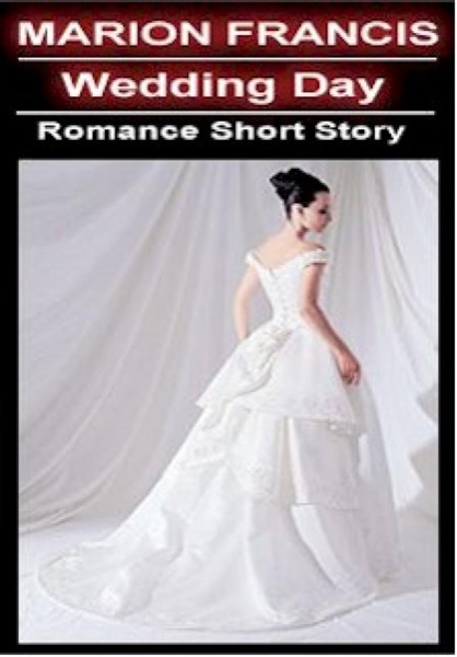 Wedding Day - Romance Short Story by Marion Francis