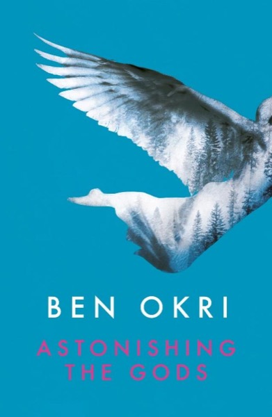 Astonishing the Gods by Ben Okri