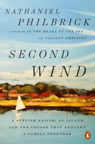 Second Wind: A Nantucket Sailor's Odyssey by Nathaniel Philbrick