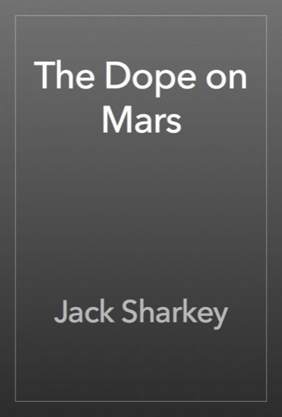 The Dope on Mars by Jack Sharkey