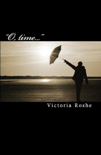 O, Time... by Victoria Roshe