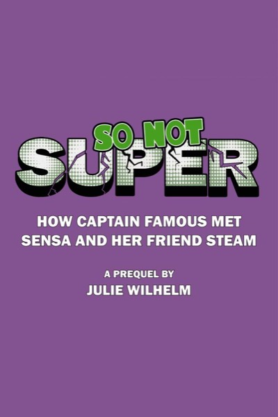 So Not Super: How Captain Famous Met Sensa And Her Friend Steam by Brandy Gaye