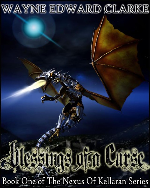 Blessings Of A Curse - Metric Promotional Edition - Book One of The Nexus Of Kellaran Trilogy by Wayne Edward Clarke