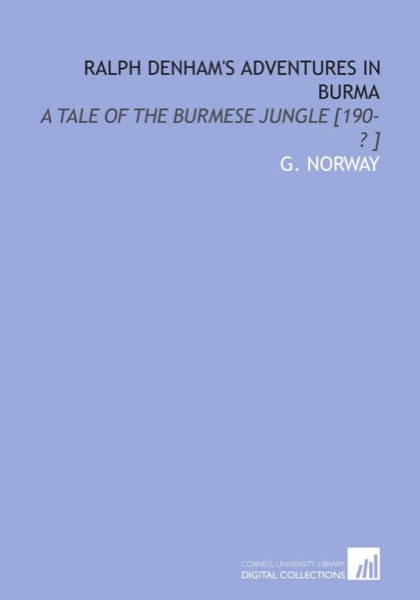 Ralph Denham's Adventures in Burma: A Tale of the Burmese Jungle by G. Norway