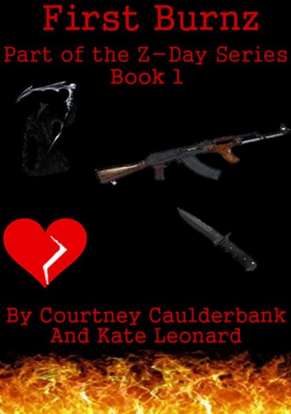 Z-Day Series: Book 1 First Burnz by Courtney Calderbank & Kate Leonard