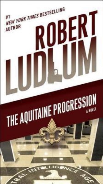 The Aquitaine Progression: A Novel by Robert Ludlum