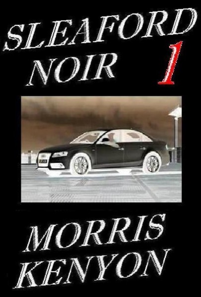 Sleaford Noir 1 by Morris Kenyon