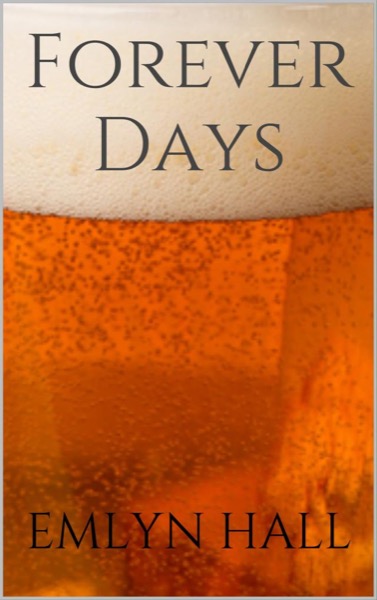 Forever Days - Sample, First 2 Chapters (unedited) by Emlyn Hall